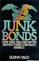 Junk Bonds: How High Yield Securities Restructured Corporate America