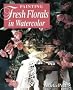 Painting Fresh Florals in Watercolor