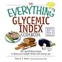 The Everything Glycemic Index Cookbook: 300 Appetizing Recipes to Keep Your Weight Down And Your Energy Up! (Everything: Cooking)