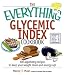 The Everything Glycemic Index Cookbook: 300 Appetizing Recipes to Keep Your Weight Down And Your Energy Up! (Everything: Cooking)
