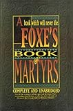 Foxes Book of Martyrs: Complete and Unabridged
