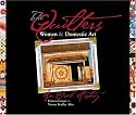 The Quilters: Women and Domestic Art : An Oral History