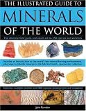 Illustrated Guide to Minerals of the World: The ultimate field guide and visual aid to 250 species and varieties, featuring in-depth profiles and 400 color ... mineral-forming environments of the world