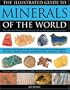 Illustrated Guide to Minerals of the World: The ultimate field guide and visual aid to 250 species and varieties, featuring in-depth profiles and 400 ... key mineral-forming environments of the world