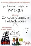Probl�mes corrig�s de physique pos�s aux concours communs polytechniques (CCP) : Tome 7
