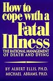 How to Cope with a Fatal Illness
 The Rational Management of Death and Dying,
Albert Ellis
