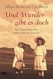 Und Wunder gibt es doch: Die Geschichte einer ostpreu&szlig;ischen Familie - Maja Schulze-Lackner