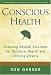 Conscious Health: Choosing Natural Solutions for Optimum Health And Lifelong Vitality