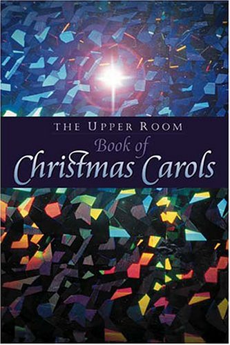 The Upper Room Book of Christmas Carols: Revised Edition
