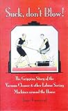 Suck, Don't Blow!: The Gripping Story of the Vacuum Cleaner and Other Labour Saving Machines Around the House