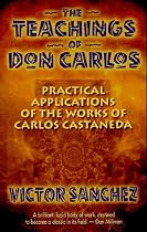 The Teachings of Don Carlos: Practical Applications of the Works of Carlos Castaneda
