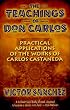 The Teachings of Don Carlos: Practical Applications of the Works of Carlos Castaneda