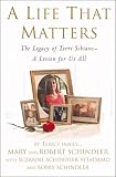 A Life That Matters: The Legacy of Terri Schiavo -- A Lesson for Us All