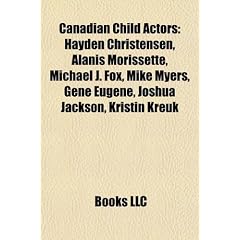 Canadian child actors: Hayden Christensen, Alanis Morissette, Michael J. Fox, Mike Myers, Gene Eugene, Joshua Jackson, Kristin Kreuk, Devon Sawa, ... Alexz Johnson, Elisha Cuthbert, Sarah Polley