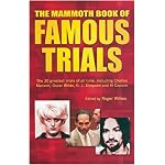 The Mammoth Book of Famous Trials: The 30 Greatest Trials of All time, Including Charles Manson, Oscar Wilde, O.J. Simpson and Al Capone (Mammoth Book of) book cover