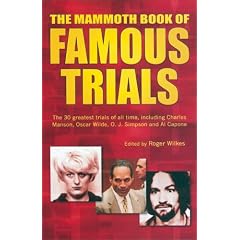 The Mammoth Book of Famous Trials: The 30 Greatest Trials of All Time, Including Charles Manson, Oscar Wilde, O.J. Simpson and Al Capone