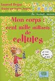 Mon corps : cent mille milliards de cellules