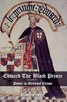Edward the Black Prince: Power in Medieval Europe (The Medieval World)