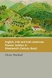 English, Irish and Irish-american Pioneer Settlers in Nineteenth-century Brazil