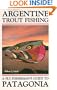 Argentine Trout Fishing: A Fly Fisherman's Guide to Patagonia