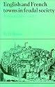English and French Towns in Feudal Society: A Comparative Study (Past and Present Publications)