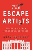 The Escape Artists: How Obama's Team Fumbled the Recovery