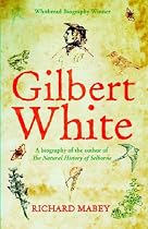 Gilbert White: A biography of the author of The Natural History of Selborne