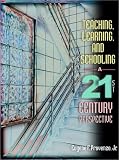 Teaching, Learning, and Schooling: A 21st Century Perspective