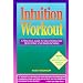Intuition Workout: A Practical Guide to Discovering and Developing Your Inner Knowing