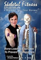 Skeletal Fitness by Mirabai Holland - Osteoporosis Prevention Bone Loading and Strength Training Exercises:A Workout For Bones