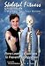   - Skeletal Fitness by Mirabai Holland - Osteoporosis Prevention Bone Loading and Strength Training Exercises:A Workout For Bones