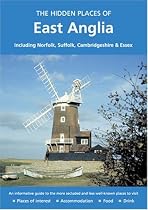 The Hidden Places of East Anglia: Including Norfolk, Suffolk, Cambridgeshire and Essex (Hidden Places Travel Guides)