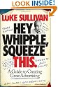 Hey, Whipple, Squeeze This: A Guide to Creating Great Advertising (Adweek Magazine)