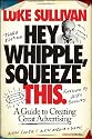 Hey, Whipple, Squeeze This: A Guide to Creating Great Advertising: A Guide to Creating Great Ads (Adweek Magazine)