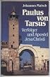 Paulus von Tarsus. Verfolger und Apostel Jesu Christi