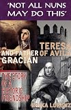 'Not all nuns may do this' : Teresa of Avila and father Gracián : the story of a historic friendship