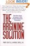 The Arginine Solution: The First Guide to America's New Cardio-Enhancing Supplement