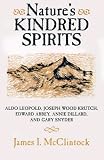 Natures Kindred Spirits: Aldo Leopold, Joseph Wood Krutch, Edward Abbey, Annie Dillard, Gary Snyder