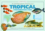 An Essential Guide to Choosing Your Tropical Freshwater Fish (Tankmasters)