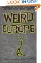 Weird Europe: A Guide to Bizarre, Macabre, and Just Plain Weird Sights