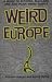 Image of Weird Europe: A Guide to Bizarre, Macabre, and Just Plain Weird Sights