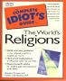 The Complete Idiot's Guide to the World's Religions