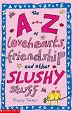 The A-Z of Lovehearts, Friendship and Other Slushy Stuff (A-Z)