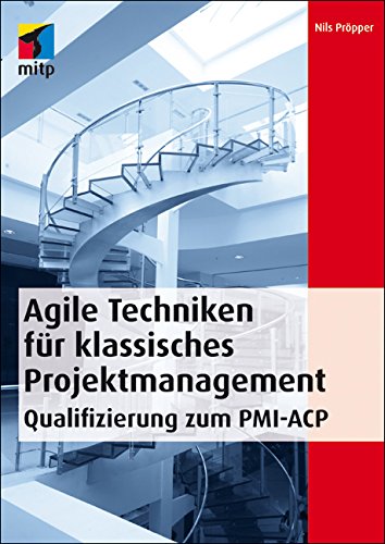 Agile Techniken für klassisches Projektmanagement - Qualifizierung zum PMI-ACP (German Edition)