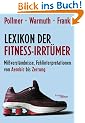 Lexikon der Fitness-Irrt�mer: Mi�verst�ndnisse, Fehlinterpretationen und Halbwahrheiten von Aerobic bis Zerrung