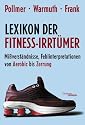 Lexikon der Fitness-Irrt&uuml;mer: Mi&szlig;verst&auml;ndnisse, Fehlinterpretationen und Halbwahrheiten von Aerobic bis Zerrung