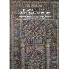 Islamic Art and Architecture, 650-1250 (Yale University Press Pelican History of Art)
