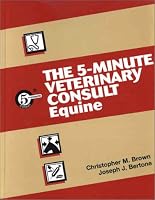 The 5-Minute Veterinary Consult: Equine (5-Minute Consult Series)