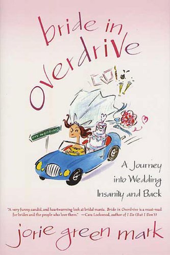Bride in Overdrive: A Journey into Wedding Insanity and Back
