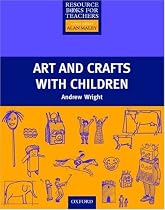 Art and Crafts with Children (Resource Books for Teachers)